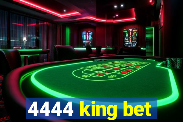 4444 king bet